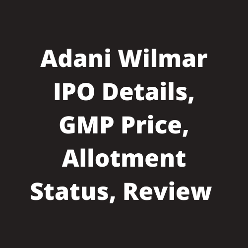 Adani Wilmar IPO Details, GMP Price, Allotment Status, Review Adani Wilmar IPO Subscription Status